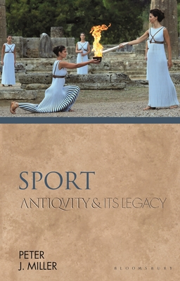 Sport: Antiquity and Its Legacy - Peter J. Miller