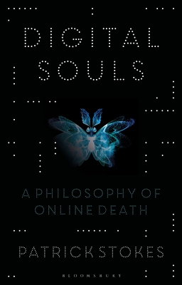 Digital Souls: A Philosophy of Online Death - Patrick Stokes