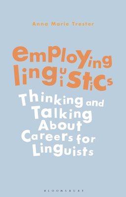 Employing Linguistics: Thinking and Talking about Careers for Linguists - Anna Marie Trester