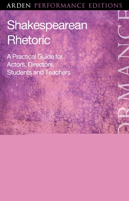 Shakespearean Rhetoric: A Practical Guide for Actors, Directors, Students and Teachers - Benet Brandreth