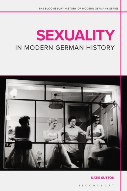 Sexuality in Modern German History - Katie Sutton