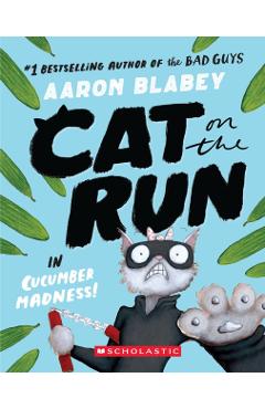 Cat on the Run in Cucumber Madness! (Cat on the Run #2) - Aaron Blabey