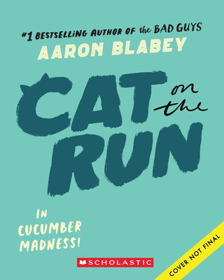 Cat on the Run in Cucumber Madness! (Cat on the Run #2) - Aaron Blabey