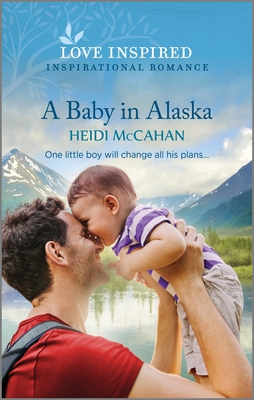 A Baby in Alaska: An Uplifting Inspirational Romance - Heidi Mccahan