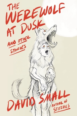 Werewolf at Dusk: And Other Stories - David Small