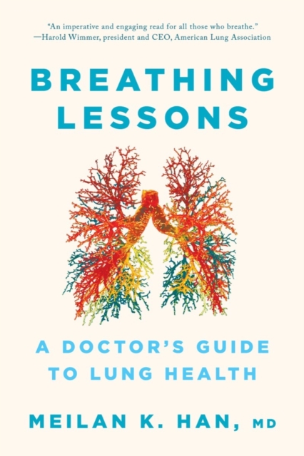 Breathing Lessons: A Doctor's Guide to Lung Health - Meilan K. Han