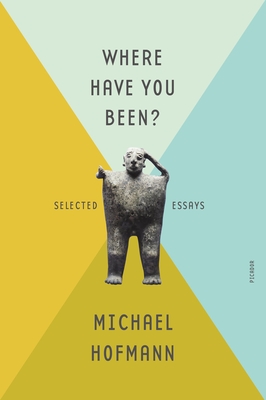 Where Have You Been? - Michael Hofmann
