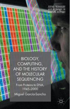 Coperta cărții 'Biology, Computing, and the History of Molecular Sequencing: From Proteins to Dna, 1945-2000 - M. García-sancho'
