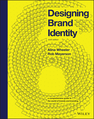Designing Brand Identity: A Comprehensive Guide to the World of Brands and Branding - Alina Wheeler