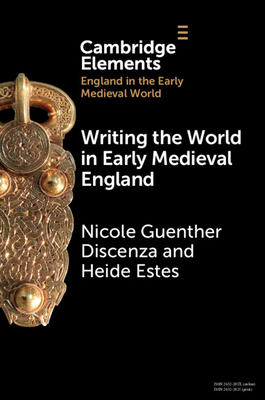 Writing the World in Early Medieval England - Nicole Guenther Discenza