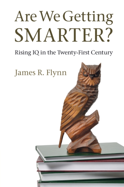 Are We Getting Smarter?: Rising IQ in the Twenty-First Century - James R. Flynn