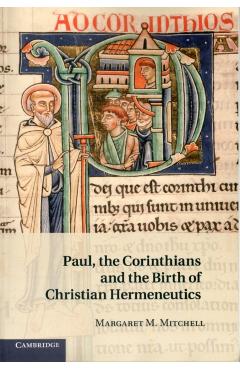 Coperta cărții 'Paul, the Corinthians and the Birth of Christian Hermeneutics - Margaret M. Mitchell'
