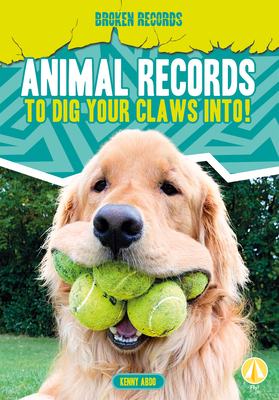 Coperta cărții 'Animal Records to Dig Your Claws Into! - Kenny Abdo'