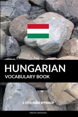 Hungarian Vocabulary Book: A Topic Based Approach - Pinhok Languages