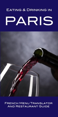 Eating & Drinking in Paris: French Menu Translator and Restaurant Guide - Andy Herbach