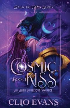 Coperta cărții 'Cosmic Kiss: An Alien Burlesque Romance - Clio Evans'