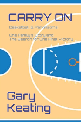 Carry on: Basketball & Parkinson's: One Family's Story and The Search for One Final Victory - Gary Keating
