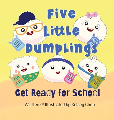 Five Little Dumplings Get Ready for School - Kelsey Chen