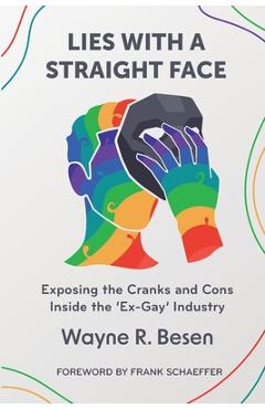 Coperta cărții 'Lies with a Straight Face: Exposing the Cranks and Cons Inside the 'Ex-Gay' Industry - Wayne R. Besen'