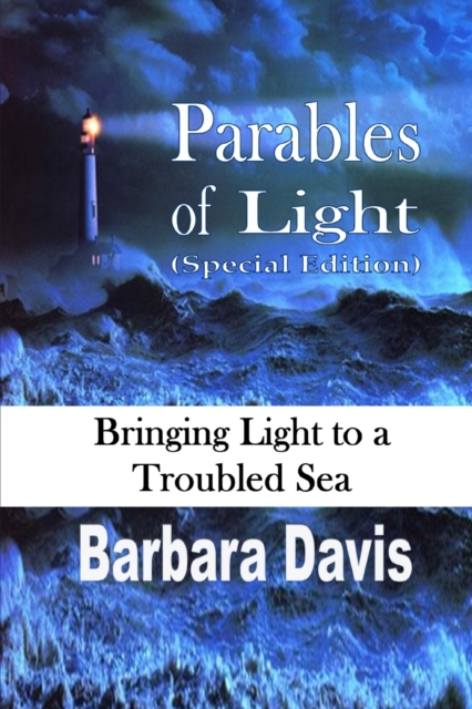 Parables of Light: Bringing Light to a Troubled Sea - Barbara Davis