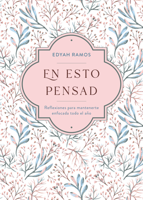 En Esto Pensad: Un Ao de Reflexiones Para Mantenerte Enfocada En Dios - Edyah Ramos