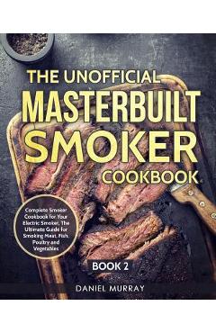 Coperta cărții 'The Unofficial Masterbuilt Smoker Cookbook: Complete Smoker Cookbook for Your Electric Smoker, The Ultimate Guide for'