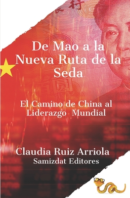 De Mao a la Nueva Ruta de la Seda: El Camino de China al Liderazgo Global - Claudia Ruiz Arriola