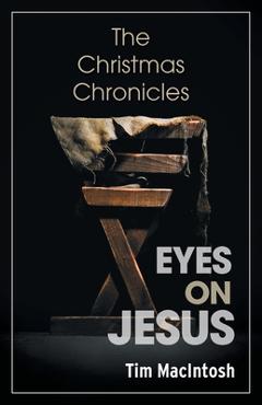 Poza produsului Eyes on Jesus: The Christmas Chronicles - Tim Macintosh