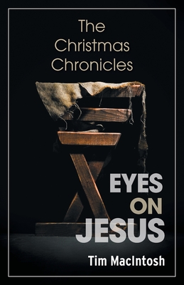 Eyes on Jesus: The Christmas Chronicles - Tim Macintosh