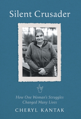Silent Crusader: How One Woman's Struggles Changed Many Lives - Cheryl Kantak
