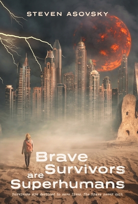Brave Survivors are Superhumans - Steven Asovsky
