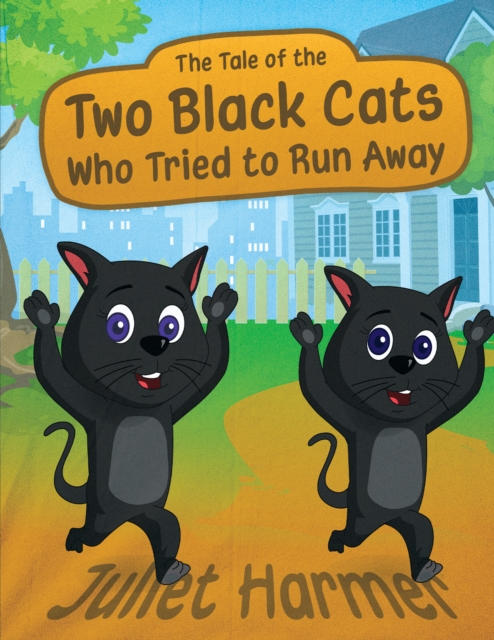 The Tale of the Two Black Cats Who Tried to Run Away - Juliet Harmer