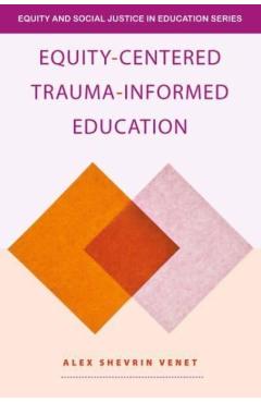 Equity-Centered Trauma-Informed Education - Alex Shevrin Venet