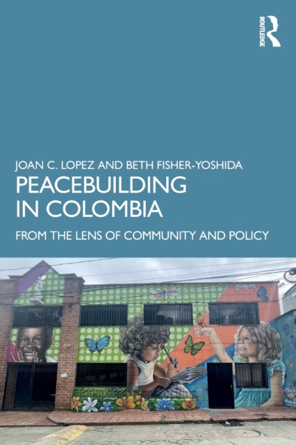 Peacebuilding in Colombia: From the Lens of Community and Policy - Joan C. Lopez