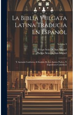 Coperta cărții 'La Biblia Vulgata Latina Traducia En Espanõl: Y Anotada Conforme Al Sentido De Los Santos Padres, Y Expositores'