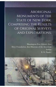 Aboriginal Monuments of the State of New-York. Comprising the Results of Original Surveys and Explorations; - E. G. 1821-1888 Squier