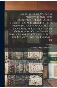 Coperta cărții 'Annals Of our Colonial Ancestors and Their Descendants, or, our Quaker Forefathers and Their Posterity Embracing a'
