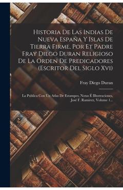 Coperta cărții 'Historia De Las Indias De Nueva España Y Islas De Tierra Firme, Por Et Padre Fray Diego Duran Religioso De La Orden De'
