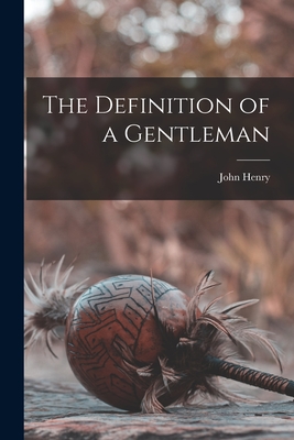 The Definition of a Gentleman - John Henry 1801-1890 Newman