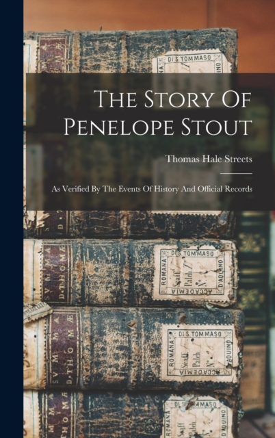 Coperta cărții 'The Story Of Penelope Stout: As Verified By The Events Of History And Official Records - Thomas Hale Streets'