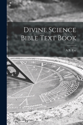 Divine Science Bible Text Book - A B Fay