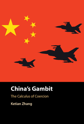 China's Gambit: The Calculus of Coercion - Ketian Zhang
