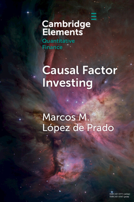 Causal Factor Investing: Can Factor Investing Become Scientific? - Marcos M. López De Prado