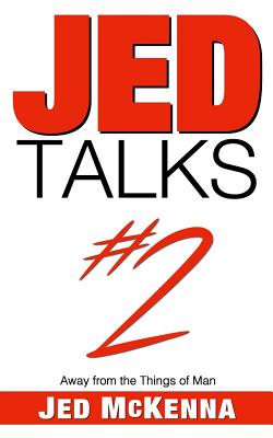 Jed Talks #2: Away from the Things of Man - Jed Mckenna