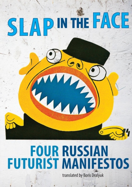Slap in the Face: Four Russian Futurist Manifestos - Boris Dralyuk