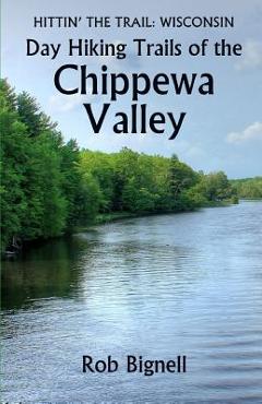 Coperta cărții 'Day Hiking Trails of the Chippewa Valley - Rob Bignell'