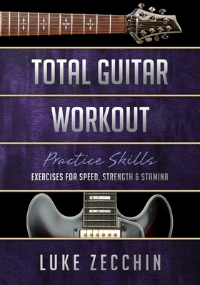 Coperta cărții 'Total Guitar Workout: Exercises for Speed, Strength & Stamina (Book + Online Bonus) - Luke Zecchin'