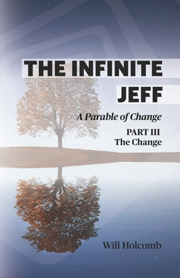 The Infinite Jeff - A Parable of Change: Part 3: The Change - Jose Gomez