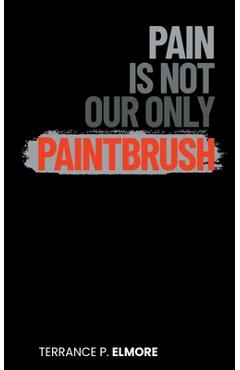 Coperta cărții 'Pain Is Not Our Only Paintbrush - Terrance P. Elmore'