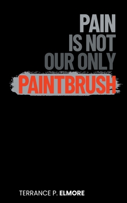Coperta cărții 'Pain Is Not Our Only Paintbrush - Terrance P. Elmore'
